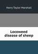 Locoweed disease of sheep, Harry Taylor Marshall 