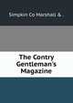 The Contry Gentleman's Magazine, Simpkin Co Marshall &amp; . 