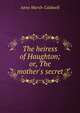 The heiress of Haughton; or, The mother's secret, Anne Marsh-Caldwell 