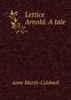 Lettice Arnold. A tale, Anne Marsh-Caldwell 