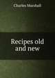 Recipes old and new, Charles Marshall 