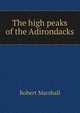 The high peaks of the Adirondacks, Robert Marshall 
