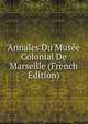 Annales Du Musee Colonial De Marseille (French Edition), 