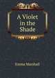 A Violet in the Shade, Emma Marshall 