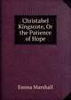 Christabel Kingscote, Or the Patience of Hope, Emma Marshall 