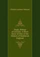 Hugh, Bishop of Lincoln: A Short Story of One of the Makers of Medi?val England, Charles Latimer Marson 
