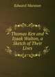 Thomas Ken and Izaak Walton, a Sketch of Their Lives, Edward Marston 