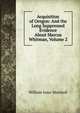 Acquisition of Oregon: And the Long Suppressed Evidence About Marcus Whitman, Volume 2, William Isaac Marshall 