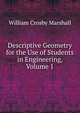 Descriptive Geometry for the Use of Students in Engineering, Volume 1, William Crosby Marshall 