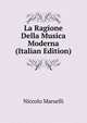 La Ragione Della Musica Moderna (Italian Edition), Niccolo Marselli 