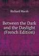 Between the Dark and the Daylight (French Edition), Richard Marsh 