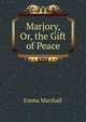 Marjory, Or, the Gift of Peace, Emma Marshall 
