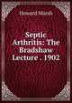 Septic Arthritis: The Bradshaw Lecture . 1902, Howard Marsh 