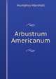 Arbustrum Americanum, Humphry Marshall 