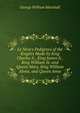 Le Neve's Pedigrees of the Knights Made by King Charles Ii., King James Ii., King William Iii. and Queen Mary, King William Alone, and Queen Anne, George William Marshall 