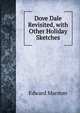 Dove Dale Revisited, with Other Holiday Sketches, Edward Marston 
