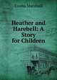 Heather and Harebell: A Story for Children, Emma Marshall 