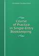 Course of Practice in Single-Entry Bookkeeping ., Christopher Columbus Marsh 
