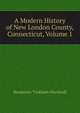 A Modern History of New London County, Connecticut, Volume 1, Benjamin Tinkham Marshall 