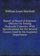 Report of Board of Engineer Officers On Testing Hydraulic Cements: With Specifications for the Several Classes Used by the Engineer Department, William Louis Marshall 