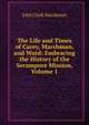 The Life and Times of Carey, Marshman, and Ward: Embracing the History of the Serampore Mission, Volume 1, John Clark Marshman 