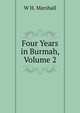 Four Years in Burmah, Volume 2, W H. Marshall 