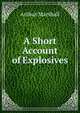 A Short Account of Explosives, Arthur Marshall 