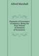 Elements of Economics of Industry: Being the First Volume of Elements of Economics ., Alfred Marshall 