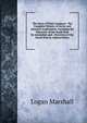 The Story of Polar Conquest: The Complete History of Arctic and Antarctic Exploration, Including the Discovery of the South Pole by Amundsen and . Discovery of the North Pole by Admiral Peary, Logan Marshall 
