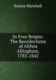In Four Reigns: The Recollections of Althea Allingham, 1785-1842, Emma Marshall 
