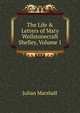 The Life & Letters of Mary Wollstonecraft Shelley, Volume 1, Julian Marshall 
