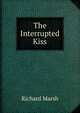 The Interrupted Kiss, Richard Marsh 