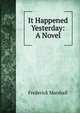 It Happened Yesterday: A Novel, Frederick Marshall 