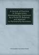 A Course of Practice in Single-Entry Bookkeeping, Improved by a Proof Or Balance, and Applied to Partnership Business, Christopher Columbus Marsh 