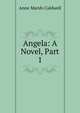 Angela: A Novel, Part 1, Anne Marsh-Caldwell 
