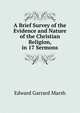 A Brief Survey of the Evidence and Nature of the Christian Religion, in 17 Sermons, Edward Garrard Marsh 