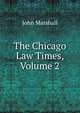 The Chicago Law Times, Volume 2, John Marshall 