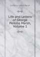 Life and Letters of George Perkins Marsh, Volume 1, Caroline Crane Marsh 