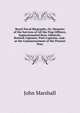 Royal Naval Biography, Or, Memoirs of the Services of All the Flag-Officers, Superannuated Rear-Admirals, Retired-Captains, Post-Captains, and . at the Commencement of the Present Year,, John Marshall 