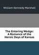 The Entering Wedge: A Romance of the Heroic Days of Kansas, William Kennedy Marshall 