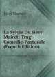 La Sylvie Dv Sievr Mairet: Tragi-Comedie-Pastorale (French Edition), Jules Marsan 