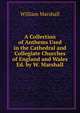 A Collection of Anthems Used in the Cathedral and Collegiate Churches of England and Wales Ed. by W. Marshall, William Marshall 