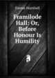 Framilode Hall: Or, Before Honour Is Humility, Emma Marshall 