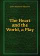 The Heart and the World, a Play, John Westland Marston 