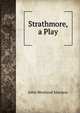 Strathmore, a Play, John Westland Marston 