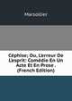 C?phise; Ou, L'erreur De L'esprit: Com?die En Un Acte Et En Prose . (French Edition), Marsollier 