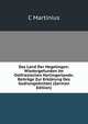Das Land Der Hegelingen: Wiedergefunden Im Ostfriesischen Harlingerlande; Beitrage Zur Erklarung Des Gudrungedichtes (German Edition), C Martinius 