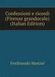 Confessioni e ricordi (Firenze granducale) (Italian Edition), Ferdinando Martini 
