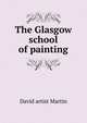 The Glasgow school of painting, David artist Martin 
