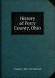 History of Perry County, Ohio, Clement L. 1869-1922 Martzolff 